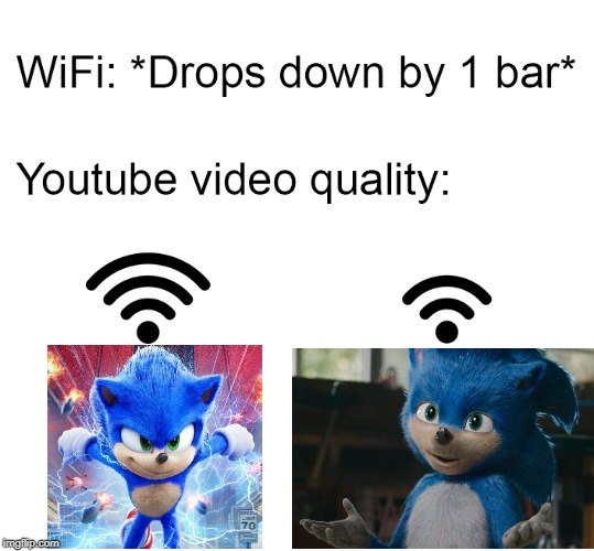 heh | image tagged in blank white template,wifi drops,sonic the hedgehog,sonic movie | made w/ Imgflip meme maker