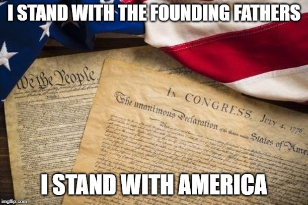 I Stand With America | I STAND WITH THE FOUNDING FATHERS; I STAND WITH AMERICA | image tagged in constitution,founding fathers,impeachment,america | made w/ Imgflip meme maker