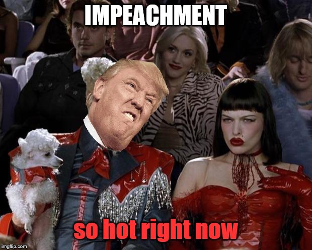 Impeachment | IMPEACHMENT; so hot right now | image tagged in memes,mugatu so hot right now | made w/ Imgflip meme maker