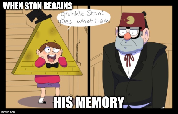 WHEN STAN REGAINS; HIS MEMORY | image tagged in bill cipher | made w/ Imgflip meme maker