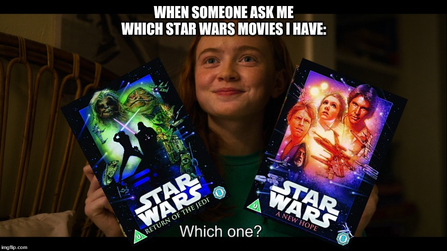 Max meme | WHEN SOMEONE ASK ME WHICH STAR WARS MOVIES I HAVE: | image tagged in max meme | made w/ Imgflip meme maker