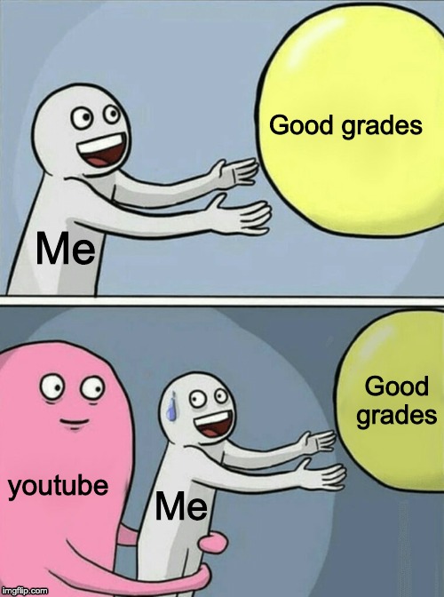 Running Away Balloon | Good grades; Me; Good grades; youtube; Me | image tagged in memes,running away balloon | made w/ Imgflip meme maker