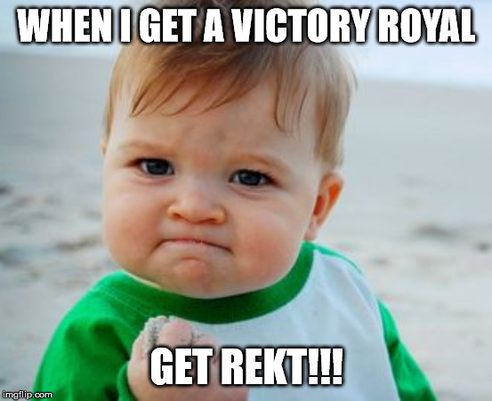 WHEN I GET A VICTORY ROYAL; GET REKT!!! | image tagged in video games | made w/ Imgflip meme maker