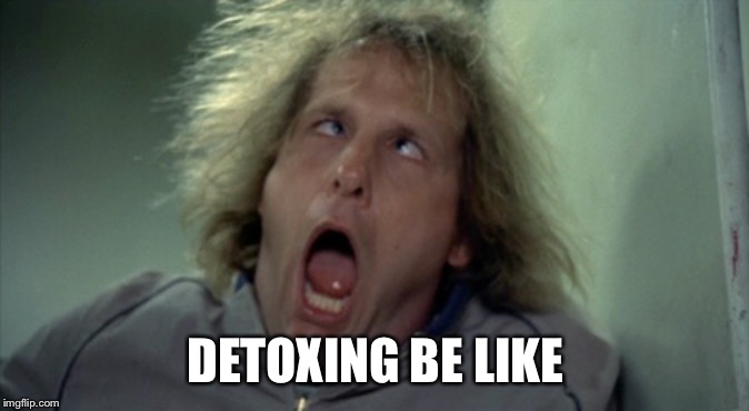 Scary Harry | DETOXING BE LIKE | image tagged in memes,scary harry | made w/ Imgflip meme maker