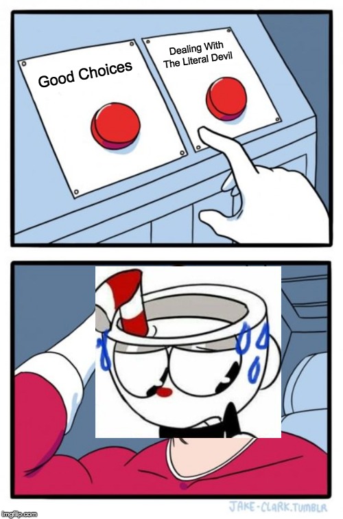 Two Buttons Meme | Dealing With The Literal Devil; Good Choices | image tagged in memes,two buttons | made w/ Imgflip meme maker