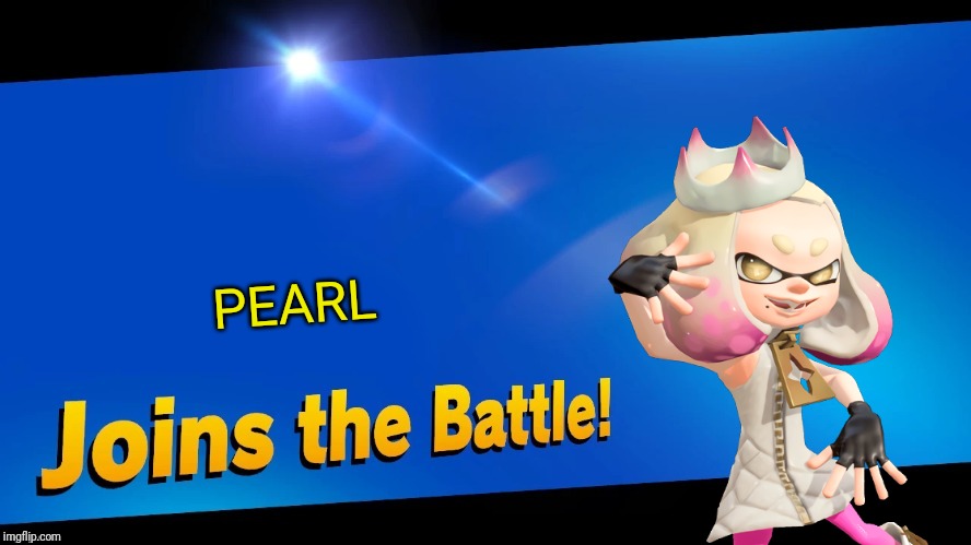 Blank Joins the battle | PEARL | image tagged in blank joins the battle,splatoon,pearl,memes | made w/ Imgflip meme maker