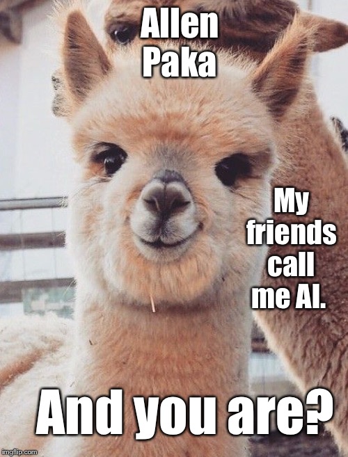Allen Paka; My friends call me Al. And you are? | made w/ Imgflip meme maker