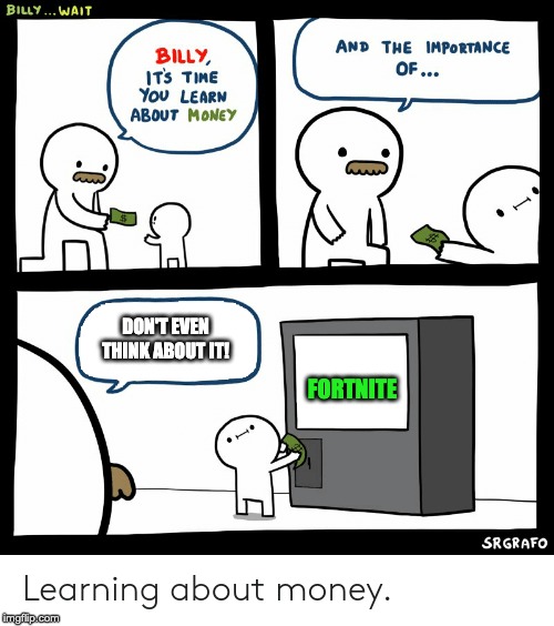 Billy Learning About Money | DON'T EVEN THINK ABOUT IT! FORTNITE | image tagged in billy learning about money | made w/ Imgflip meme maker