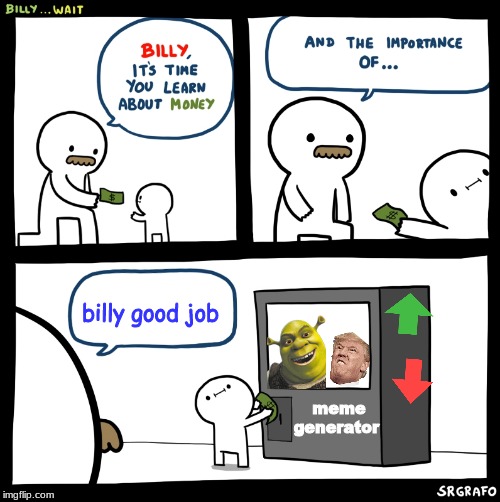 Yes billy YES.. | billy good job; meme generator | image tagged in billy no | made w/ Imgflip meme maker