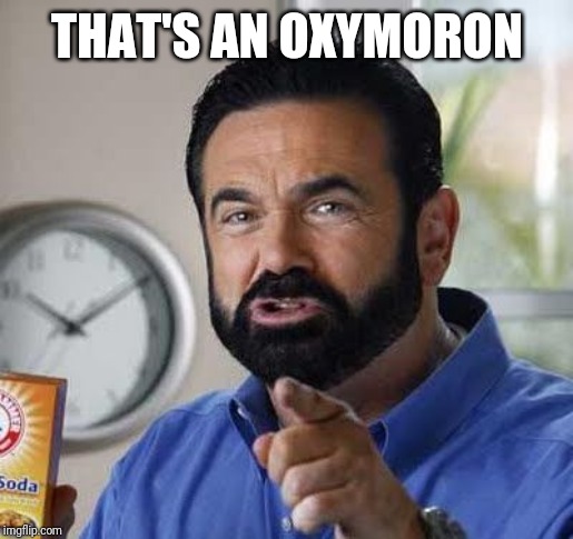 Billy Mays Oxy Moron | THAT'S AN OXYMORON | image tagged in billy mays oxy moron | made w/ Imgflip meme maker