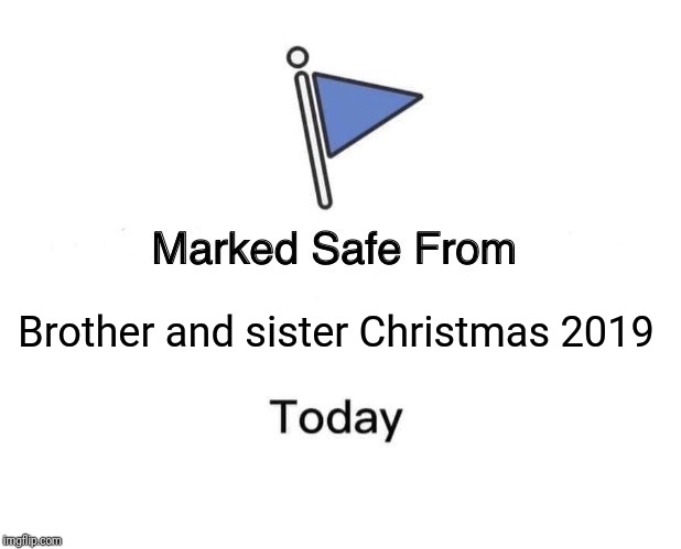 Marked Safe From | Brother and sister Christmas 2019 | image tagged in memes,marked safe from | made w/ Imgflip meme maker