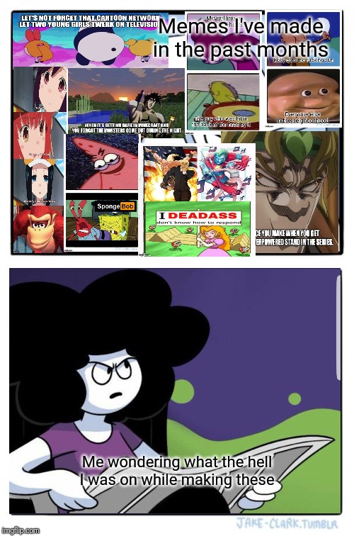 Why did I make these | Memes I've made in the past months; Me wondering what the hell I was on while making these | image tagged in donkey kong,donald trump,captain planet,steven universe,anime,sr pelo | made w/ Imgflip meme maker