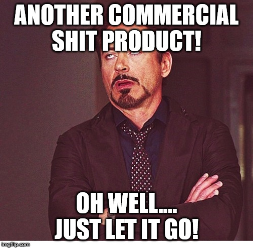 RDJ boring | ANOTHER COMMERCIAL SHIT PRODUCT! OH WELL.... JUST LET IT GO! | image tagged in rdj boring | made w/ Imgflip meme maker