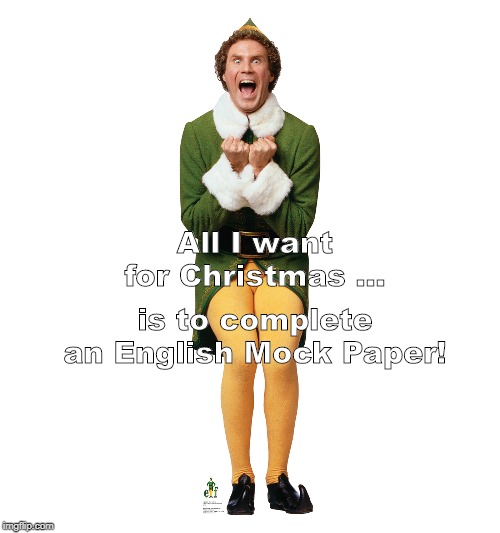 Christmas Elf | All I want for Christmas ... is to complete an English Mock Paper! | image tagged in christmas elf | made w/ Imgflip meme maker