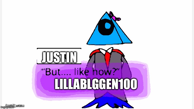 #Meme Tag #lillabloggen100 | JUSTIN; LILLABLGGEN100 | image tagged in lillabloggen100,justinahlberg,meme,awesome | made w/ Imgflip meme maker