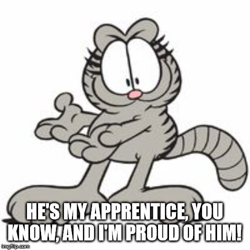 Nermal | HE'S MY APPRENTICE, YOU KNOW, AND I'M PROUD OF HIM! | image tagged in nermal | made w/ Imgflip meme maker