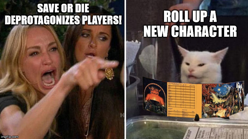 WomanyellingcatDnD | SAVE OR DIE DEPROTAGONIZES PLAYERS! ROLL UP A NEW CHARACTER | image tagged in womanyellingcatdnd | made w/ Imgflip meme maker