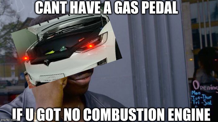 Roll Safe Think About It | CANT HAVE A GAS PEDAL; IF U GOT NO COMBUSTION ENGINE | image tagged in memes,roll safe think about it | made w/ Imgflip meme maker