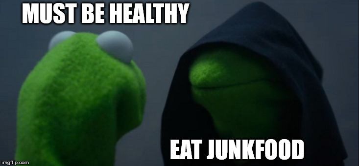 Evil Kermit Meme | MUST BE HEALTHY; EAT JUNKFOOD | image tagged in memes,evil kermit | made w/ Imgflip meme maker