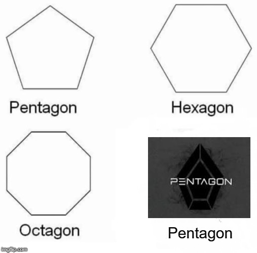 Pentagon Hexagon Octagon | Pentagon | image tagged in memes,pentagon hexagon octagon | made w/ Imgflip meme maker