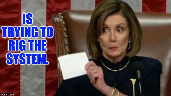 Nancy Pelosi Again | IS TRYING TO RIG THE SYSTEM. | image tagged in memes,politics,nancy pelosi,rig,trump impeachment,senate | made w/ Imgflip meme maker