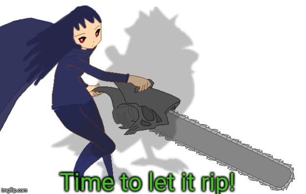 Time to let it rip! | image tagged in corviknight girl with a chainsaw | made w/ Imgflip meme maker