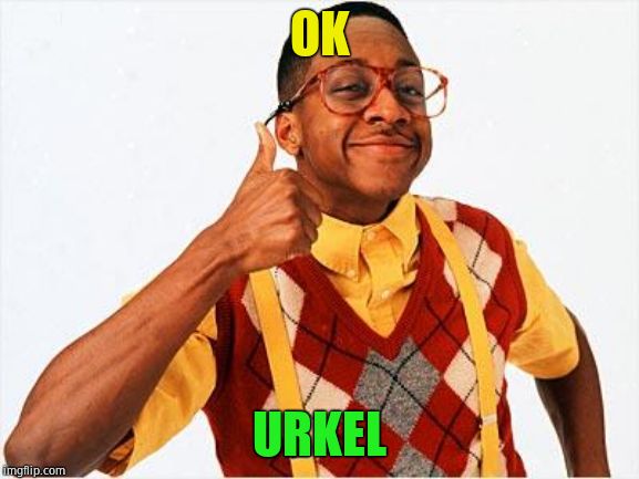 Steve Urkel | OK URKEL | image tagged in steve urkel | made w/ Imgflip meme maker