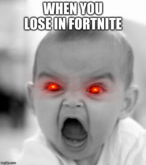 Angry Baby | WHEN YOU LOSE IN FORTNITE | image tagged in memes,angry baby | made w/ Imgflip meme maker