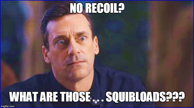 NO RECOIL? WHAT ARE THOSE . . . SQUIBLOADS??? | made w/ Imgflip meme maker