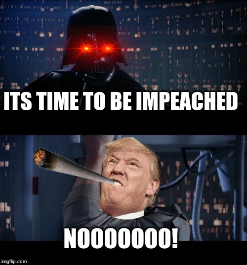 you are impeached | ITS TIME TO BE IMPEACHED; NOOOOOOO! | image tagged in memes,star wars no | made w/ Imgflip meme maker