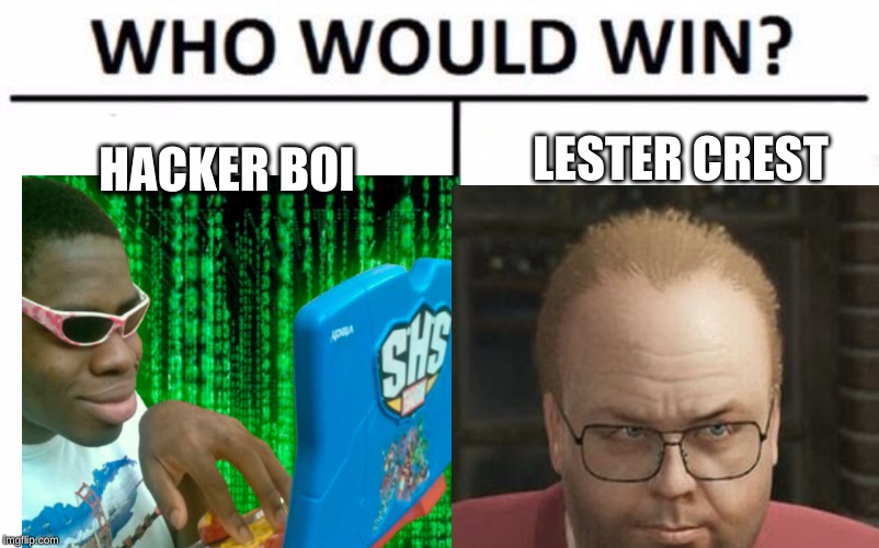 Which hacker would win | LESTER CREST; HACKER BOI | image tagged in memes,who would win | made w/ Imgflip meme maker