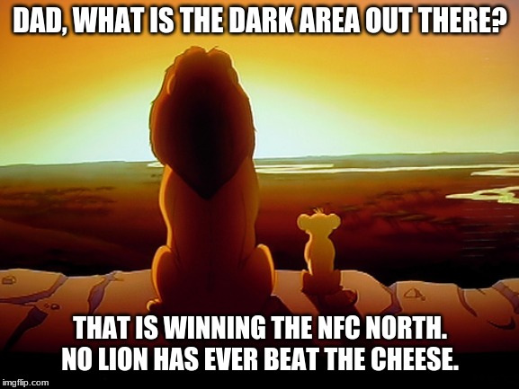 Lion King | DAD, WHAT IS THE DARK AREA OUT THERE? THAT IS WINNING THE NFC NORTH. NO LION HAS EVER BEAT THE CHEESE. | image tagged in memes,lion king | made w/ Imgflip meme maker