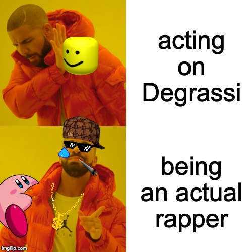 Drake Hotline Bling Meme | acting on Degrassi; being an actual rapper | image tagged in memes,drake hotline bling | made w/ Imgflip meme maker