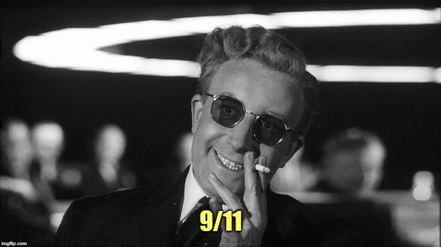 Doctor Strangelove says... | 9/11 | image tagged in doctor strangelove says | made w/ Imgflip meme maker