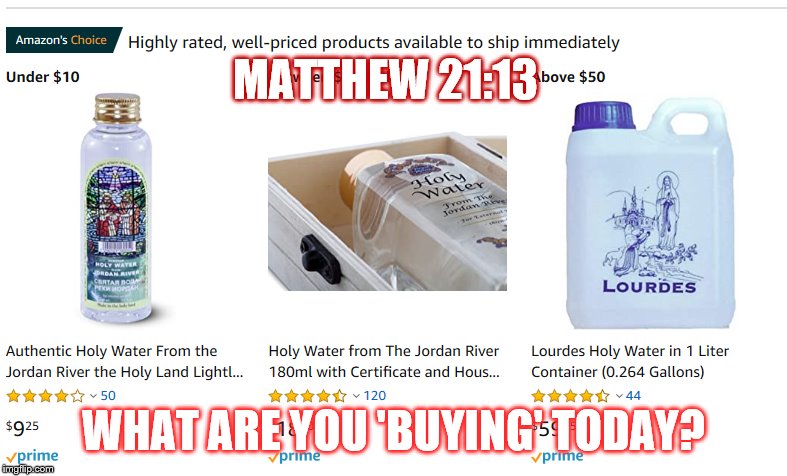 Matthew 21:13 | MATTHEW 21:13; WHAT ARE YOU 'BUYING' TODAY? | image tagged in amazon,grunge | made w/ Imgflip meme maker