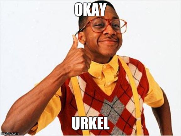 Steve Urkel | OKAY URKEL | image tagged in steve urkel | made w/ Imgflip meme maker