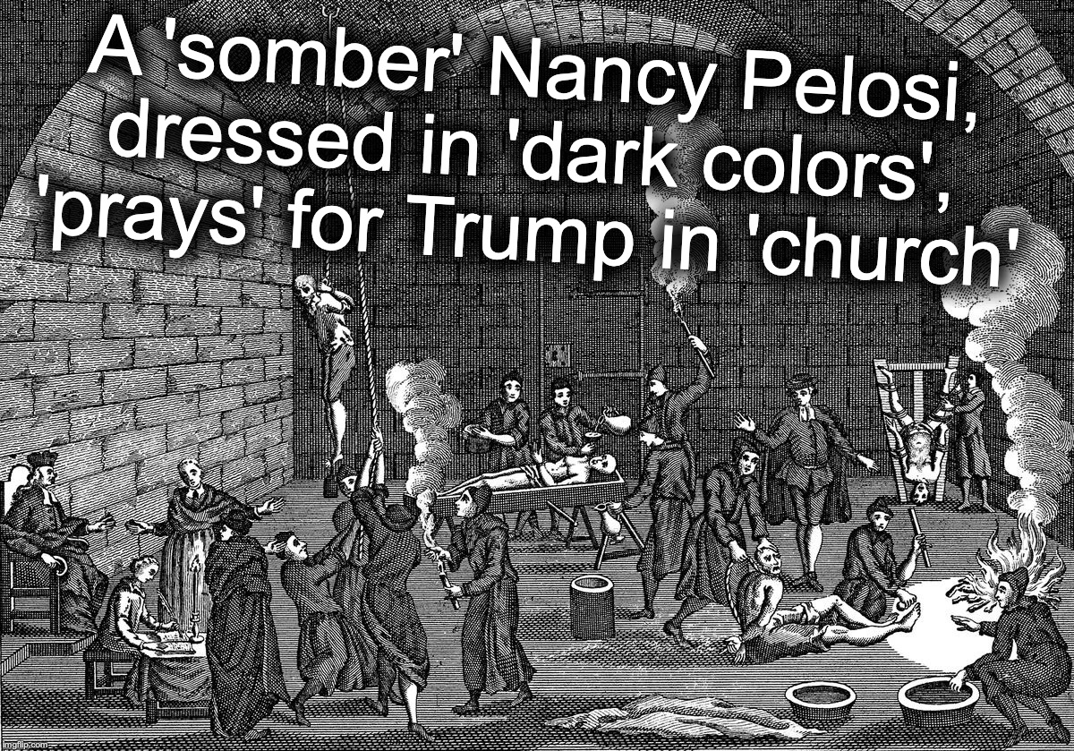 A 'somber' Nancy Pelosi, dressed in 'dark colors', 'prays' for Trump in 'church' | image tagged in nancy pelosi,impeachment | made w/ Imgflip meme maker