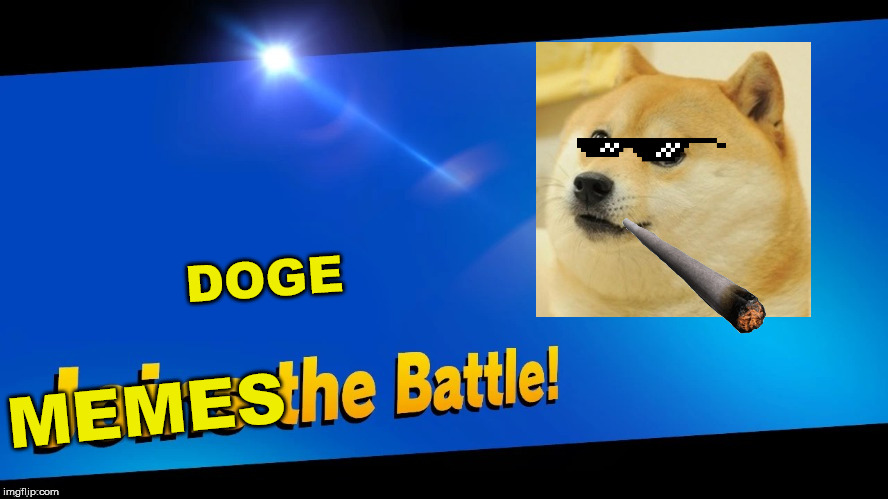 Blank Joins the battle | DOGE; MEMES | image tagged in blank joins the battle | made w/ Imgflip meme maker