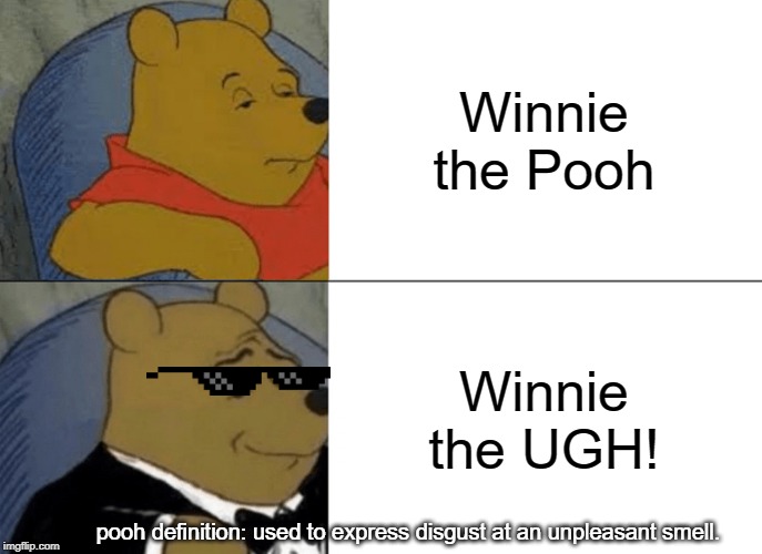 Tuxedo Winnie The Pooh Meme | Winnie the Pooh; Winnie the UGH! pooh definition: used to express disgust at an unpleasant smell. | image tagged in memes,tuxedo winnie the pooh | made w/ Imgflip meme maker