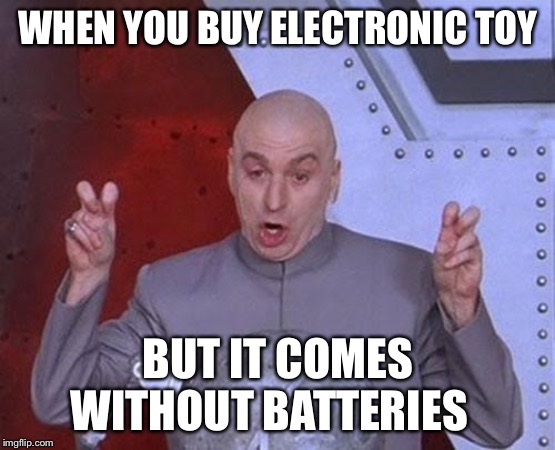 Dr Evil Laser | WHEN YOU BUY ELECTRONIC TOY; BUT IT COMES WITHOUT BATTERIES | image tagged in memes,dr evil laser | made w/ Imgflip meme maker