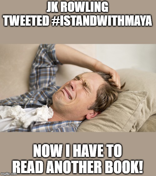 Millennial | JK ROWLING TWEETED #ISTANDWITHMAYA; NOW I HAVE TO READ ANOTHER BOOK! | image tagged in millennial | made w/ Imgflip meme maker