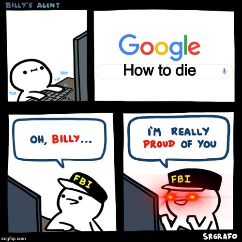 Billy's FBI Agent | How to die | image tagged in billy's fbi agent | made w/ Imgflip meme maker