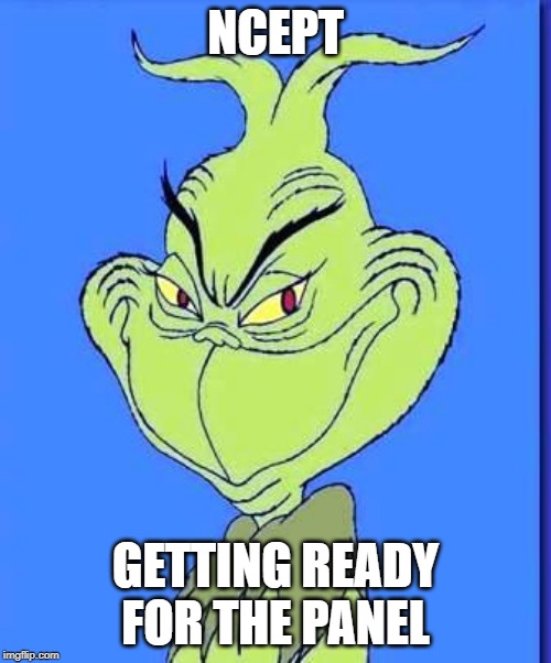 Good Grinch | NCEPT; GETTING READY FOR THE PANEL | image tagged in good grinch | made w/ Imgflip meme maker