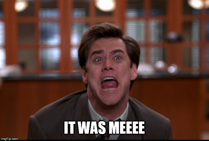IT WAS MEEEE | made w/ Imgflip meme maker