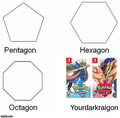 Pentagon Hexagon Octagon Meme | Yourdarkraigon | image tagged in memes,pentagon hexagon octagon | made w/ Imgflip meme maker