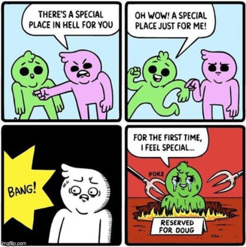 i cant wait to feel special in hell! | image tagged in special hell | made w/ Imgflip meme maker
