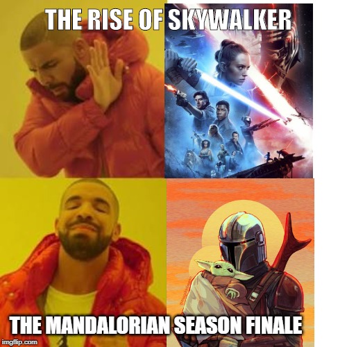 Star Wars No/Yes | THE RISE OF SKYWALKER; THE MANDALORIAN SEASON FINALE | image tagged in drake no/yes,star wars,the rise of skywalker,the mandalorian | made w/ Imgflip meme maker