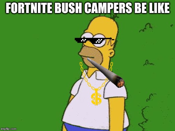 Fortnite BushCampers | FORTNITE BUSH CAMPERS BE LIKE | image tagged in fortnite bushcampers | made w/ Imgflip meme maker