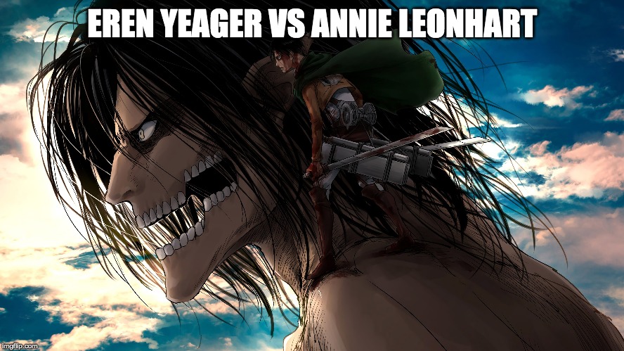 EREN YEAGER VS ANNIE LEONHART | made w/ Imgflip meme maker
