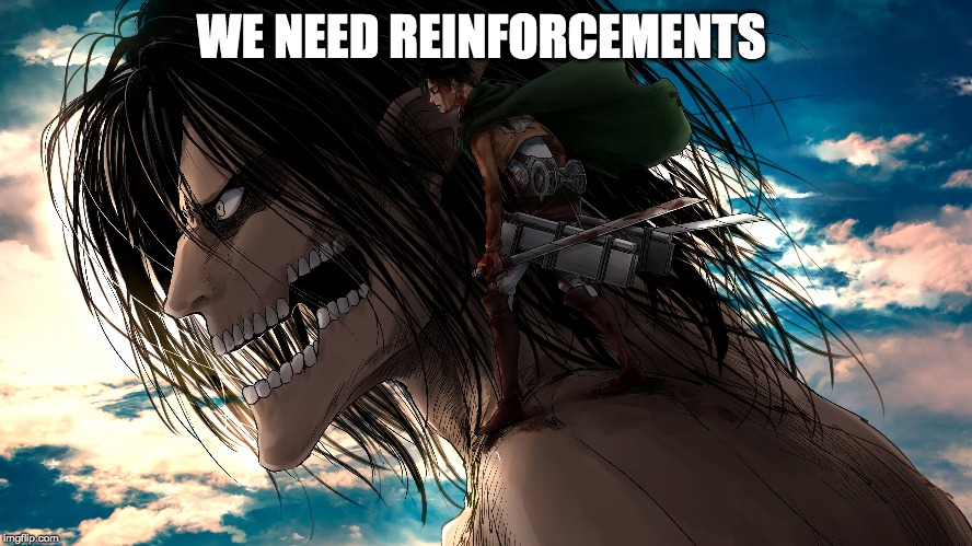 WE NEED REINFORCEMENTS | made w/ Imgflip meme maker